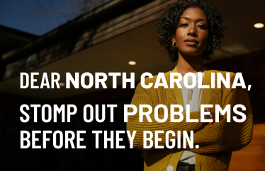 homeowner standing in the background with arms crossed and white letters saying, "Dear North Carolina, stomp out problems before they begin.